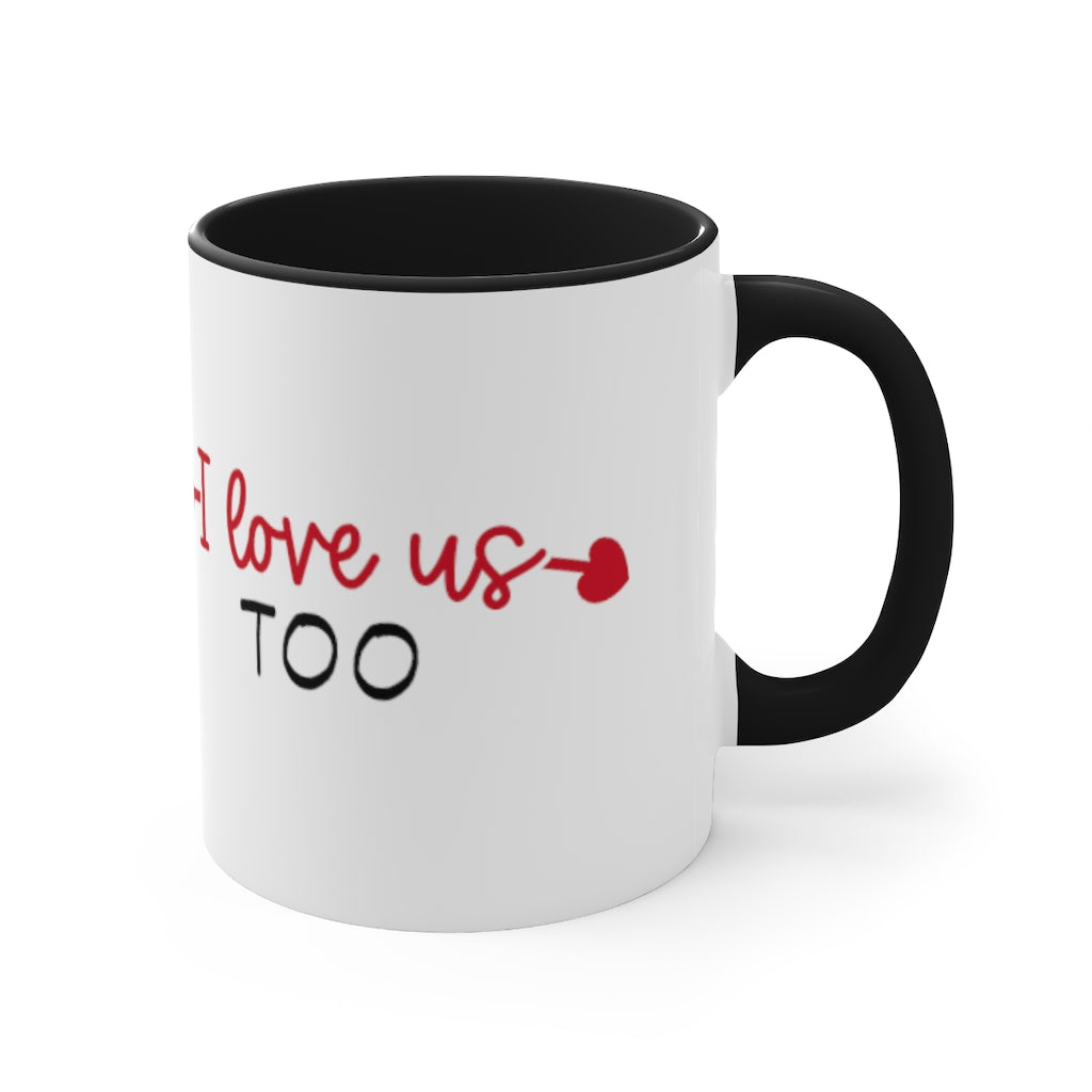 I Love Us Too - Accent Coffee Mug, 11oz
