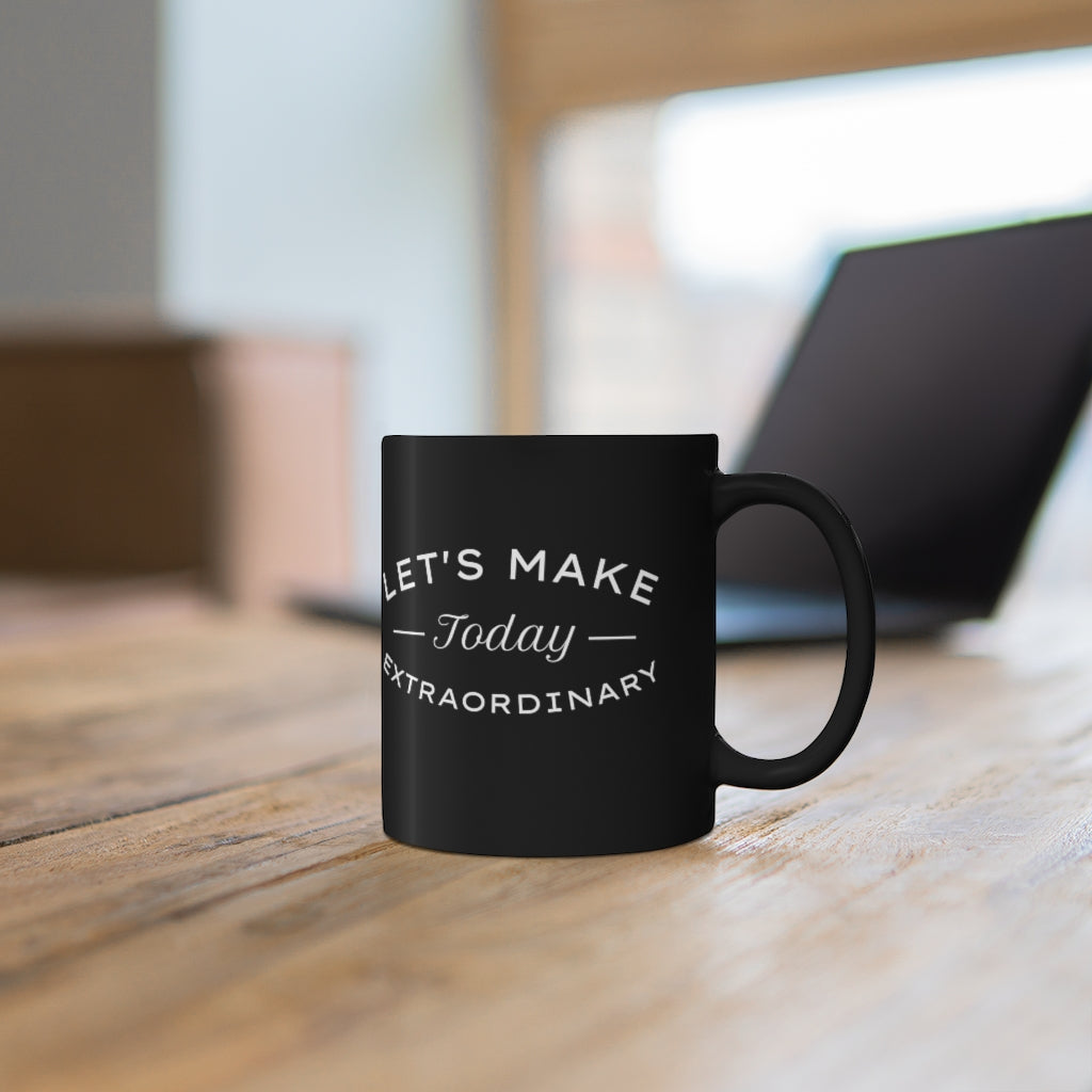 Let's Make Today Extraordinary 11oz Black Mug