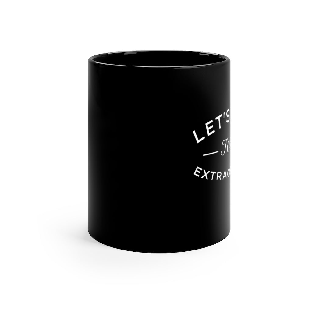 Let's Make Today Extraordinary 11oz Black Mug