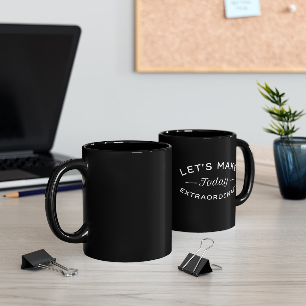 Let's Make Today Extraordinary 11oz Black Mug